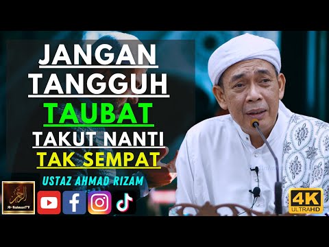 Ustaz Ahmad Rizam - JANGAN TANGGUH TAUBAT TAKUT NANTI TAK SEMPAT