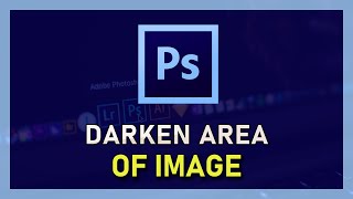 Photoshop CC - How To Darken Areas of an Image