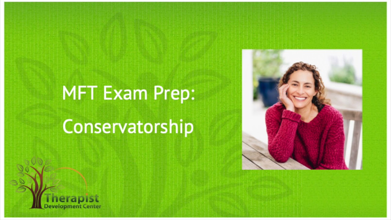 Conservatorship - MFT Exam Prep