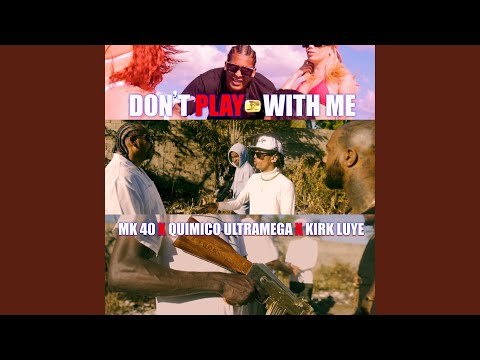 Don't Play With Me (feat. Quimico Ultra Mega & Kirk Luye)