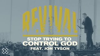 Stop Trying to Control God | Revival Featuring Jon Tyson