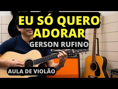 Eu Só Quero Adorar - Aula de Violão - Gerson Rufino