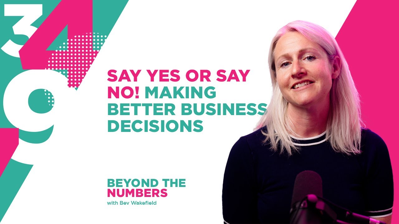 Say Yes or Say No! Making Better Business Decisions | S02E12 | Beyond The Numbers with Bev Wakefield