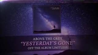 Above The Grey - Yesterday&#39;s Gone