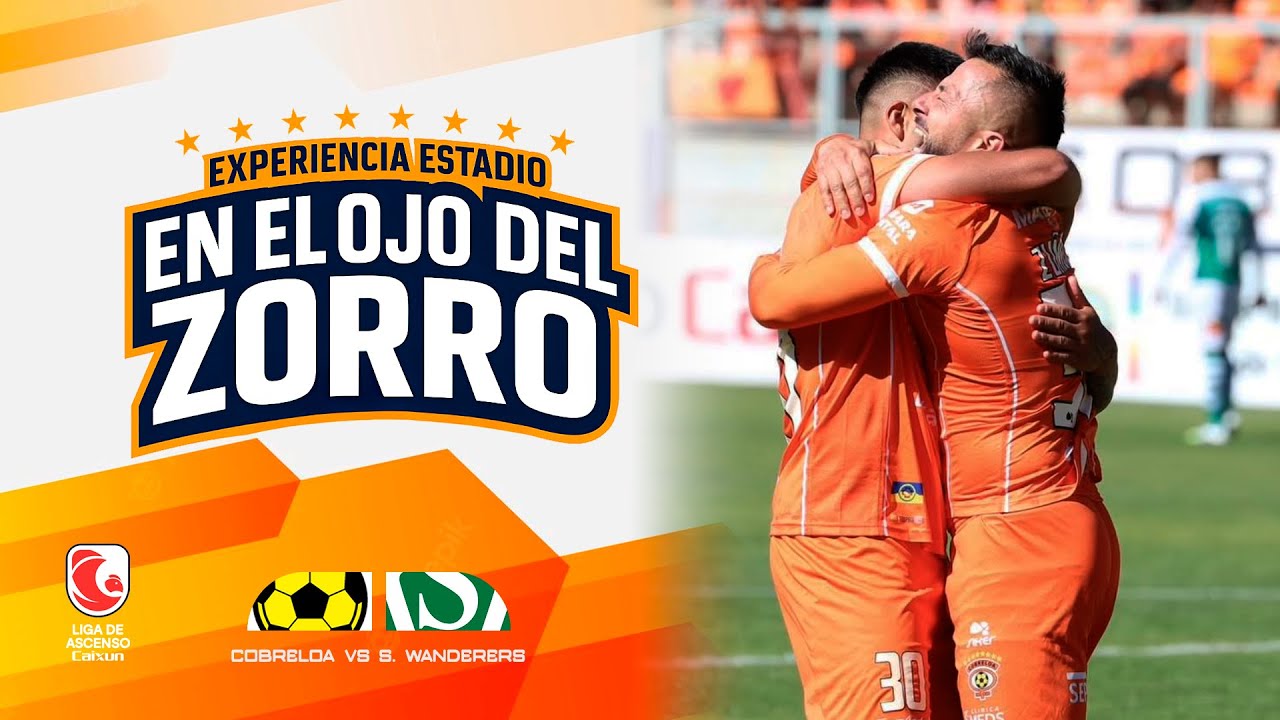 EN EL OJO DEL ZORRO - Experiencia Estadio - COBRELOA VS S. WANDERERS