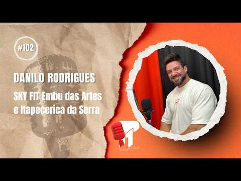 Danilo Rodrigues (SKY Fit)  -  Primeiro Podcast #102