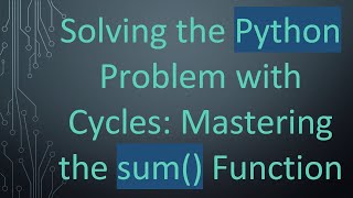 Download the video "Solving the Python Problem with Cycles: Mastering the sum() Function"