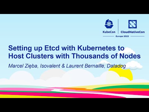 Setting up Etcd with Kubernetes to Host Clusters with Thousands of Nodes - M Zięba & L Bernaille