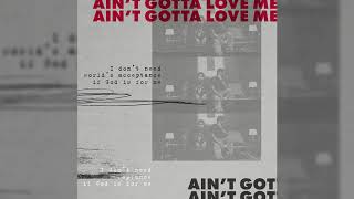 Ain't Got To Love Me