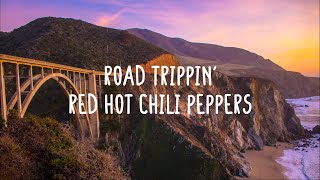 Red Hot Chili Peppers - Road Trippin&#39; (Lyrics)