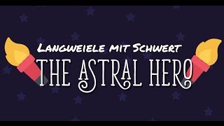Lets Show| The Astral Hero: Langeweile mit Schwert