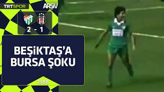 Bursaspor - Beşiktaş: 2-1 (1987-88 sezonu) Beşiktaş'a Bursaspor şoku