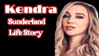 Kendra Sunderland Life Story | Biography, Age, Height, Career & Net Worth Explained