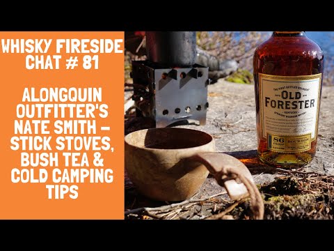Whisky Fireside Chat #81 - Algonquin Outfitter's Nate Smith: Stick Stoves, Bush Tea & Cold Camping.