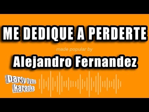 Me Dedique A Perderte - Pistas De Alejandro Fernandez