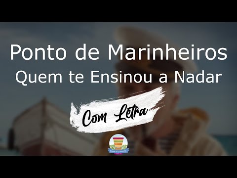 Ponto de Marinheiros - Quem te Ensinou a Nadar - Com Letra