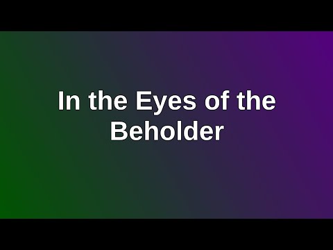 20200809 AM: In the Eyes of the Beholder