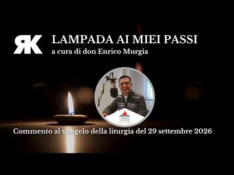 Lampada ai miei passi. Commento al Vangelo del 29 settembre 2026