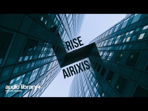 Rise — Airixis | Free Background Music | Audio Library Release Video