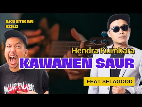 Kawanen Saur - HENDRA KUMBARA feat. Selagood