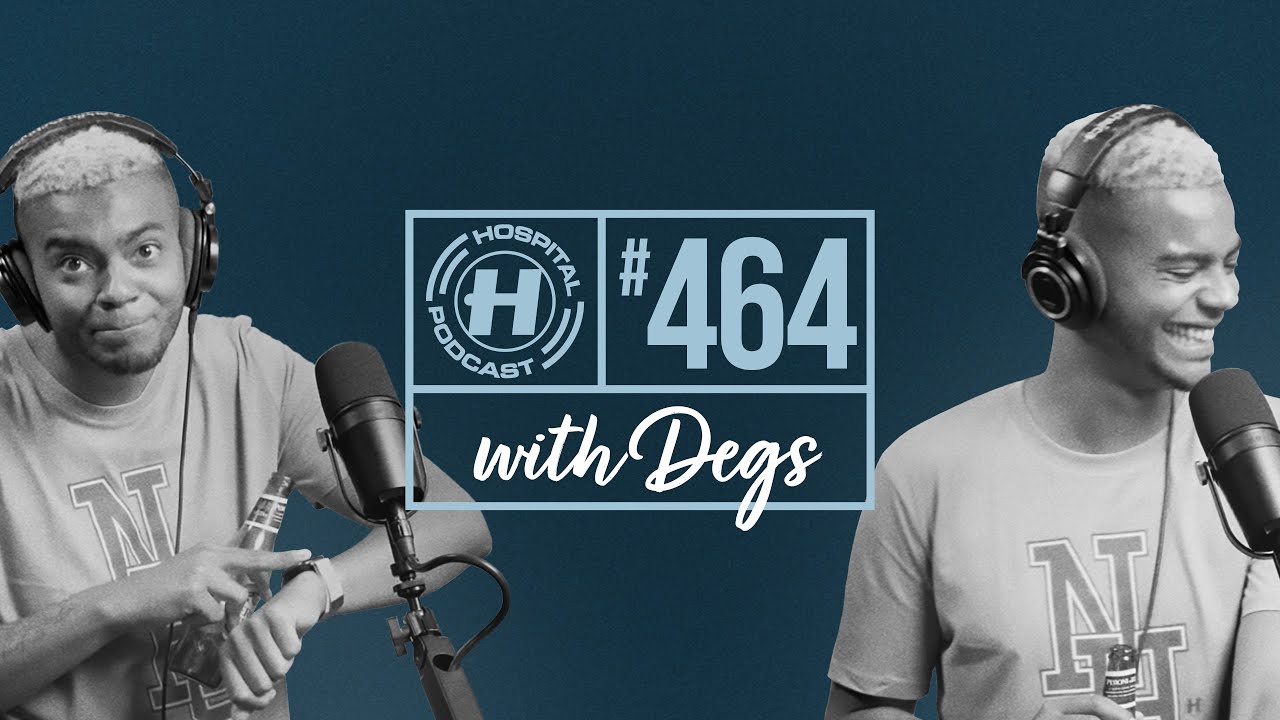 Hospital Podcast with Degs #464