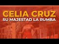 Celia Cruz - Su Majestad la Rumba (Audio Oficial)