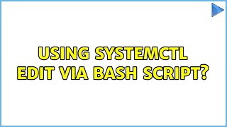 Using systemctl edit via bash script? (4 Solutions!!)