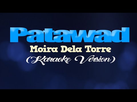 PATAWAD - Moira Dela Torre (KARAOKE VERSION)