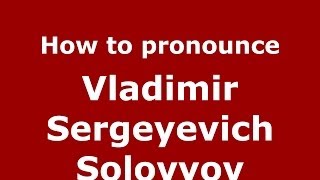 How to pronounce Vladimir Sergeyevich Solovyov