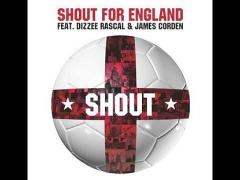Shout - Shout for England ft. Dizzee Rascal and James Corden