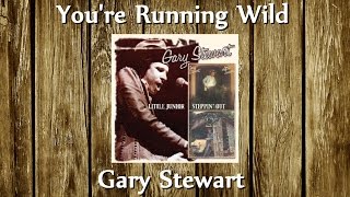 Gary Stewart - You&#39;re Running Wild