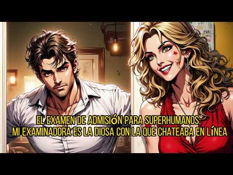 El Examen de Admisión para Superhumanos: Mi examinadora es la diosa con la que chateaba en línea异
