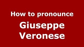 How to pronounce Giuseppe Veronese