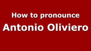 How to pronounce Antonio Oliviero