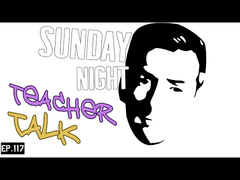 Sunday Night Teacher Talk Ep 117