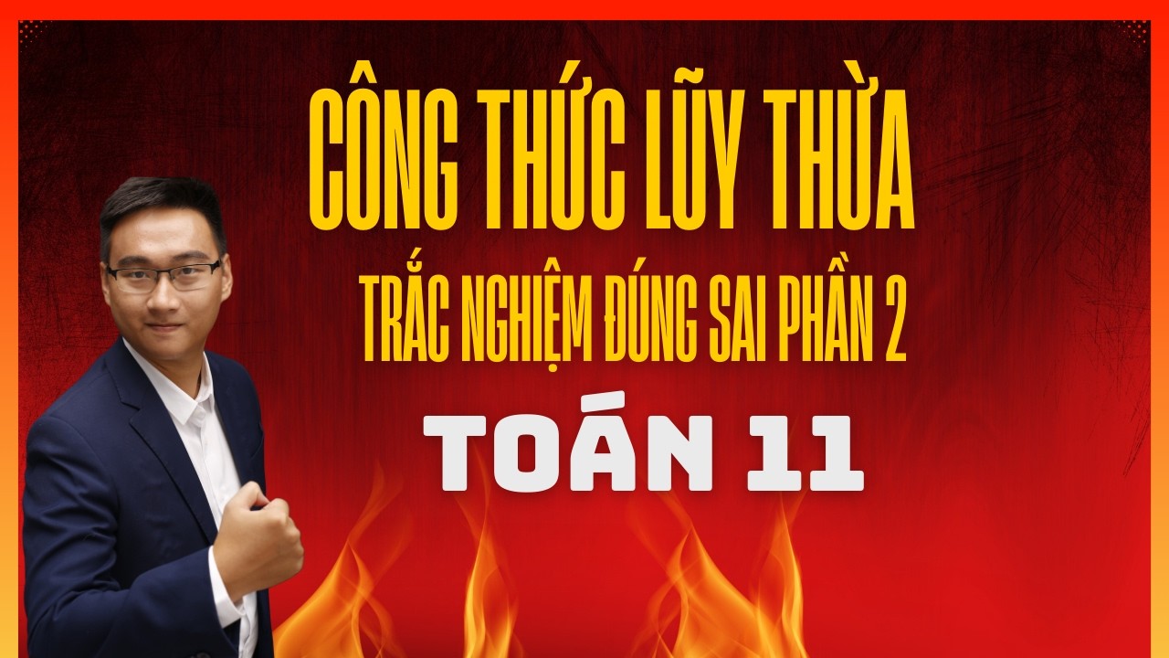 [BỔ TRỢ] TRẮC NGHIỆM ĐÚNG SAI CÔNG THỨC LŨY THỪA BUỔI 2