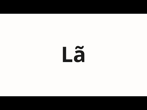 How to pronounce Lã