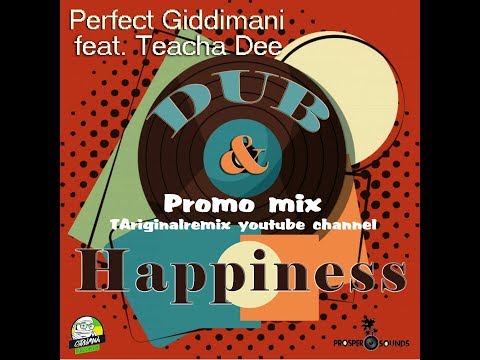 Perfect Giddimani Feat. Teacha Dee - Dub & Happiness [Dub & Happiness Riddim Mix] (2018➜OCT)