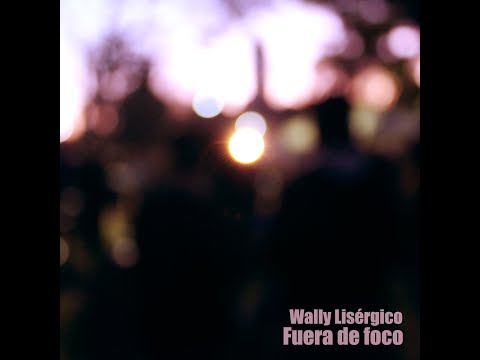 Wally Lisergico - Fuera de foco (full EP)
