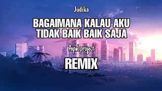 Download lagu DJ Bagaimana Kalau Aku Tidak Baik Baik Saja || JUDIKA || REMIX - ( Aipal project ) mp3