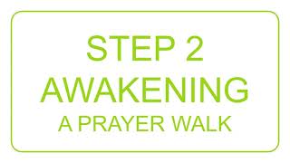 Step 2   AWAKENING A Prayer Walk