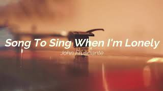 John Frusciante - Song To Sing When I&#39;m Lonely (Lyric Video)