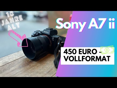 Vollformat Kamera für 450 Euro?? - Sony A7 Mark 2