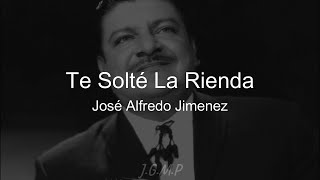 José Alfredo Jiménez - Te Solté La Rienda (LETRA)
