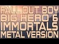 Fall Out Boy - (Big Hero 6) Immortals Metal ...