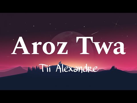 Tii Alexandre_Aroz Twa (lyrics)
