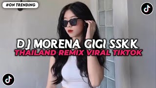 Download lagu DJ MORENA GIGI SSKK THAILAND REMIX VIRAL TIKTOK TERBARU 2025 mp3