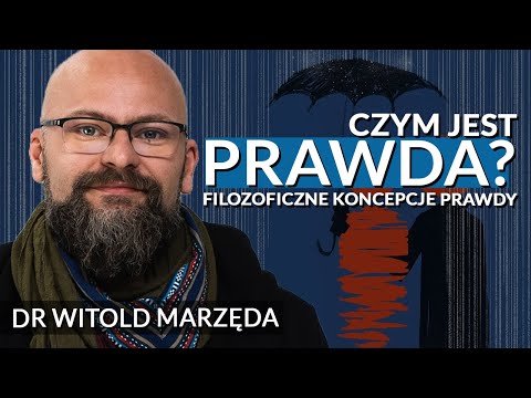 Czym jest prawda? Filozoficzne koncepcje - dr Witold Marzęda