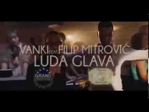Vanki feat. Filip Mitrovic - Luda Glava - (Official Video █▬█ █ ▀█▀ 2014)