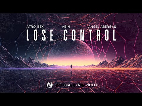 Atro_Bex, Abin & Angel Abergas - Lose Control (Official Lyric Video) [NGM Release]